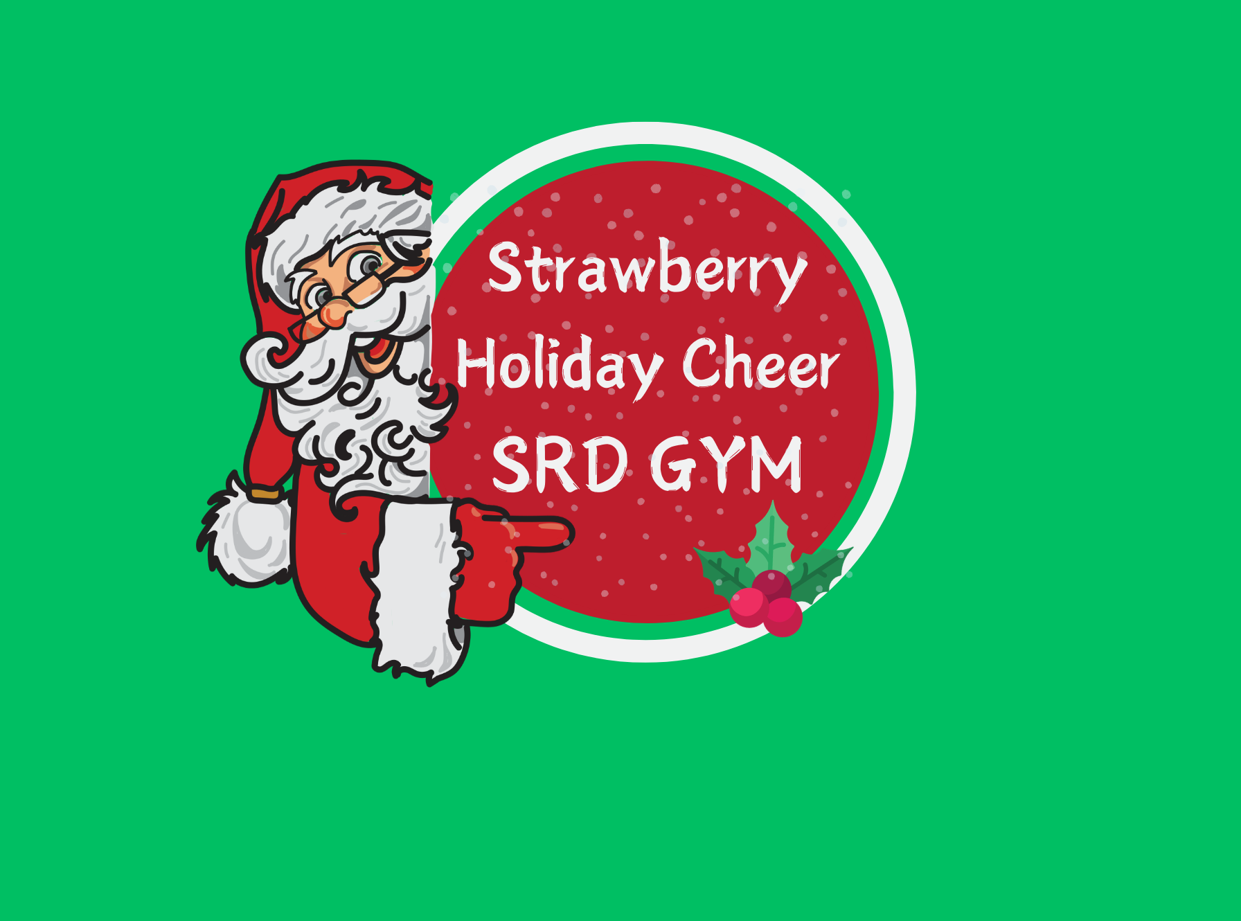 Illustration of Santa Claus pointing to a red circle with the text "Strawberry Holiday Cheer SRD GYM" on a green background, with holly decoration at the bottom right of the circle.